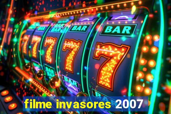 filme invasores 2007